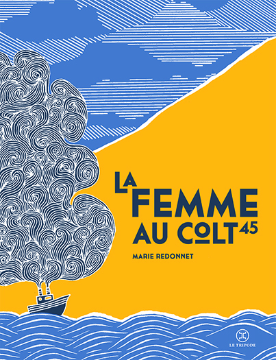 Marie Redonnet, La Femme au Colt 45, Le Tripode, 2016