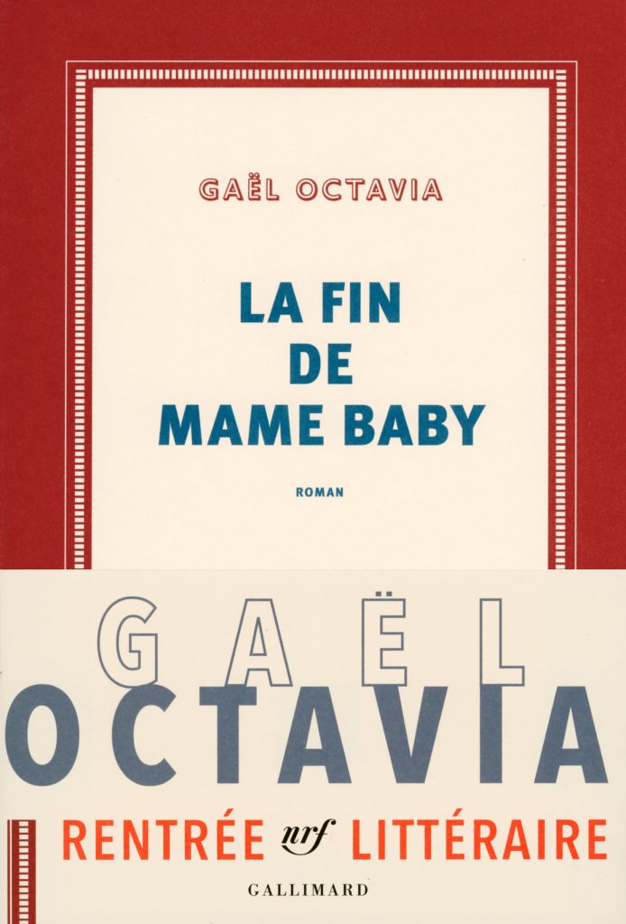 Gaël Octavia, La Fin de Mame Baby, Gallimard, 2017