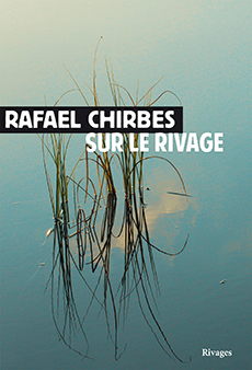 Rafael Chirbes, Sur le rivage, traduit de l'espagnol par Denise Laroutis, éditions Rivage, 2015