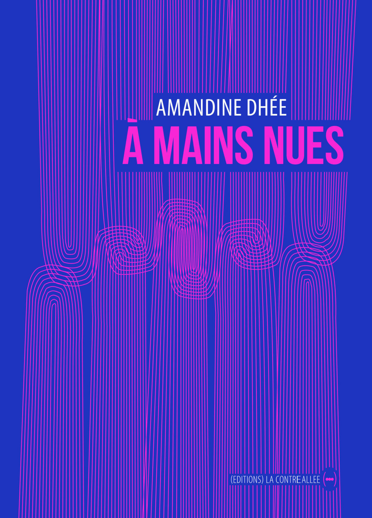 Amandine Dhée,  À mains nues, éditions La Contre Allée, 2020, 144 pages, 16 €