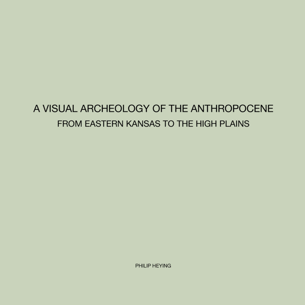 A Visual Archeology of the Anthropocene from Eastern Kansas to the High Plains