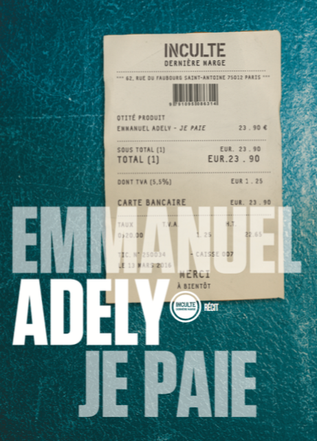 Emmanuel Adely, "Je paie", éditions Inculte. Une ordonnance littéraire de Nathalie Peyrebonne