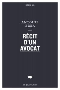 Antoine Brea, Récit d'un avocat, Le Quartanier, 2016