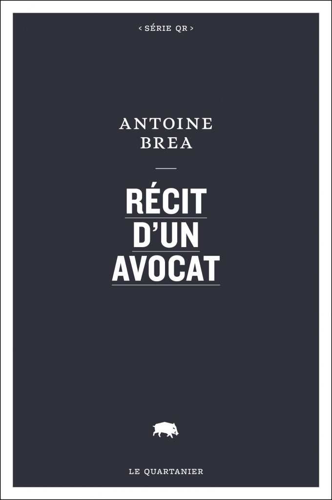 Antoine Brea, Récit d'un avocat, Le Quartanier, 2016