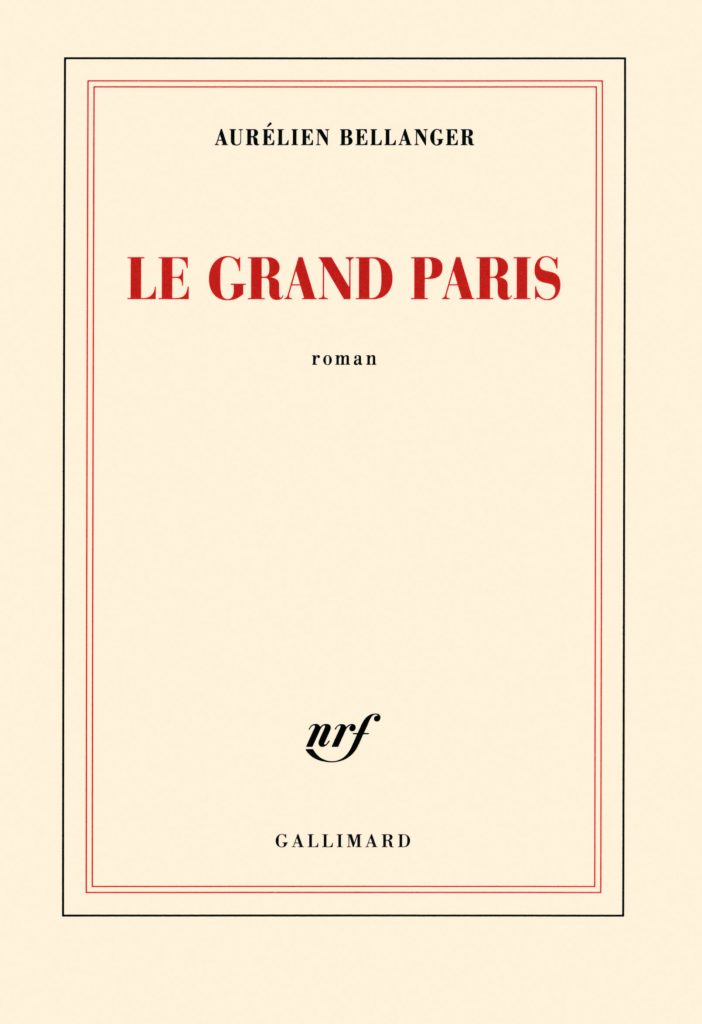 Aurélien Bellanger, Le Grand Paris, Gallimard, 2017