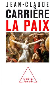 Jean-Claude Carrière, La Paix, éditions Odile Jacob, 2016