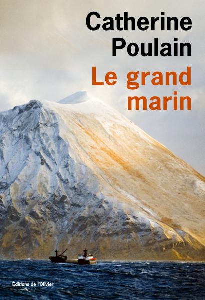 Catherine Poulain, Le Grand marin, éditions de l'Olivier, 2016. Une critique de Sylvain Pattieu