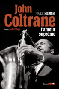John Coltrane, l'amour suprême, de Franck Médioni, éditions Castor Astral, 270 pages, 20 euros (parution le 8 novembre).