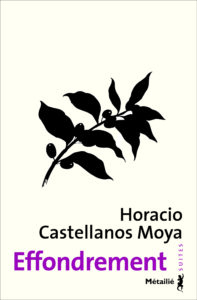 Horacio Castellanos Moya, Effondrement, traduit par André Gabastou, Métailié, 2018 (1ère édition: Les Allusifs, 2010)