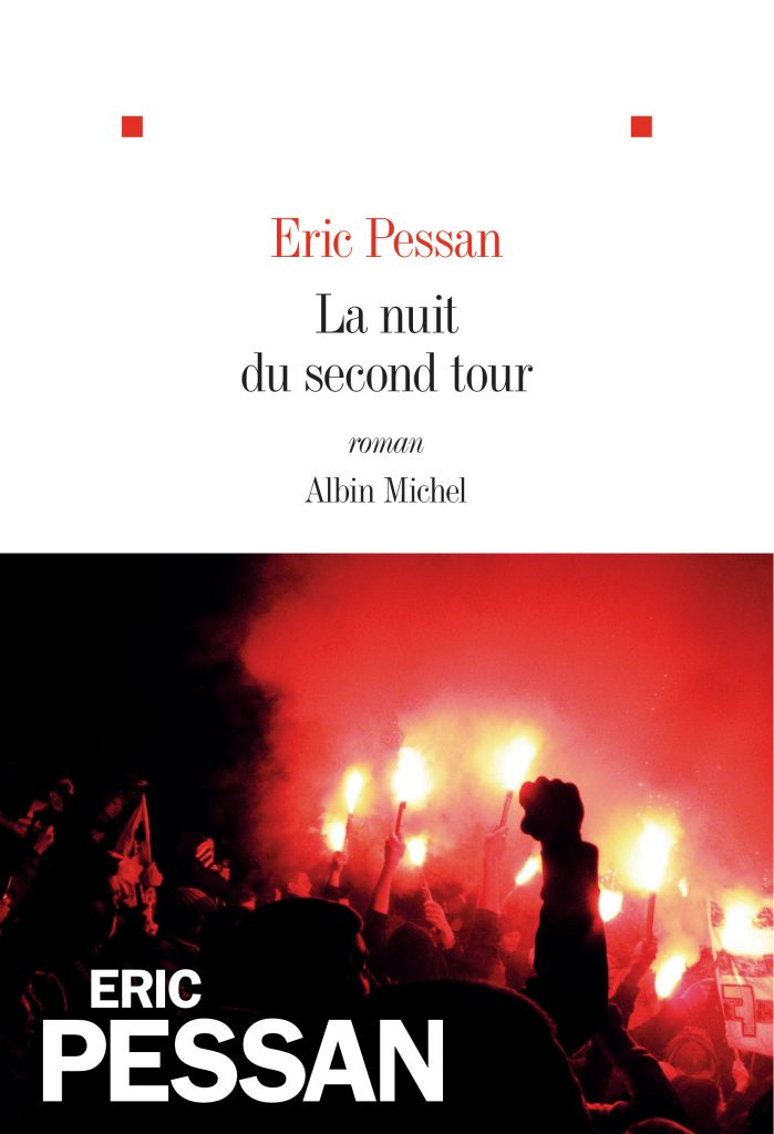 Eric Pessan, La Nuit du second tour, Albin Michel, 2017. Une ordonnance littéraire de Nathalie Peyrebonne