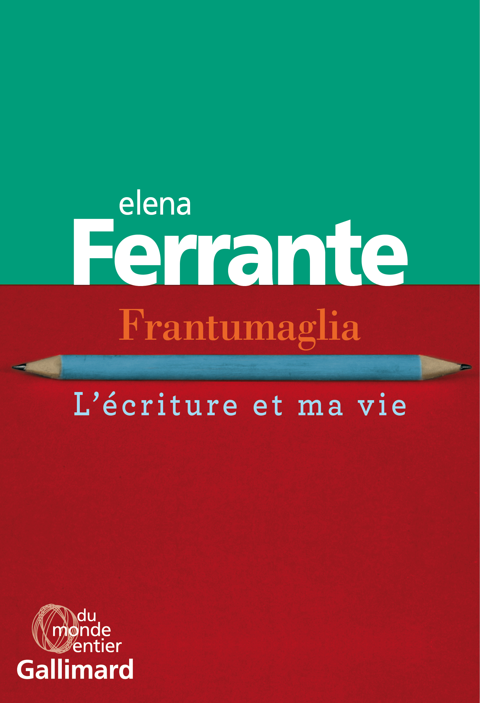 Elena Ferrante, Frantumaglia. L'écriture et ma vie, Gallimard, Du monde entier, 2019