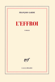 François Garde, L'Effroi, Gallimard, 2016