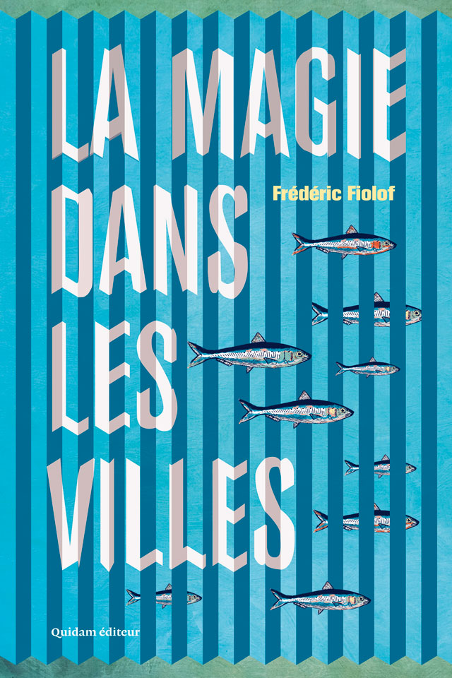 Frédéric Fiolof, La Magie dans les villes (Quidam éditeur). Une ordonnance littéraire de Nathalie Peyrebonne