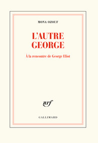 L'autre George : à la découverte de George Eliot, de Mona Ozouf, Gallimard, 242 pages, 20 euros.