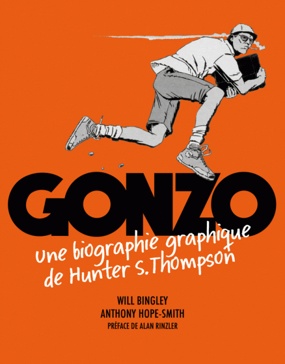 Gonzo, une biographie graphique de Hunter S. Thompson, par Will Bingley et Anthony Hope Smith, traduction française de Paulin Dardel, Nada éditions, 2017
