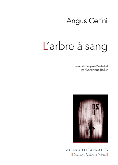 Angus Cerini, L'Arbre à sang, traduit de l'anglais (Australie) par Dominique Hollier, éditions Théâtrales, 2023