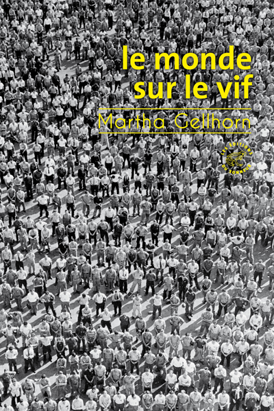 Martha Gellhorn, Le Monde sur le vif, traduit par David Fauquemberg, préface de Marc Kravetz, éditions du Sonneur, 2019