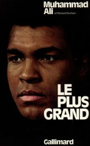 Le plus grand, de Muhammad Ali et Richard Durham, traduit par Maurice Rambaud et France-Marie Watkins, éditions Gallimard, 1976