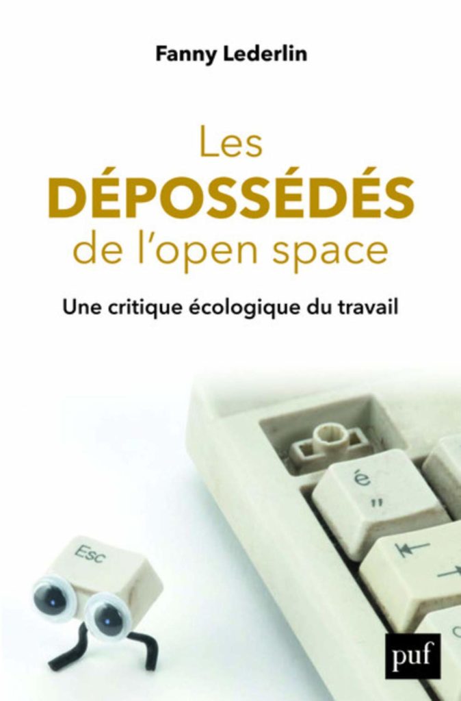 Fanny Lederlin, Les Dépossédés de l’open space. Une critique écologique du travail, Presses universitaires de France, mars 2020