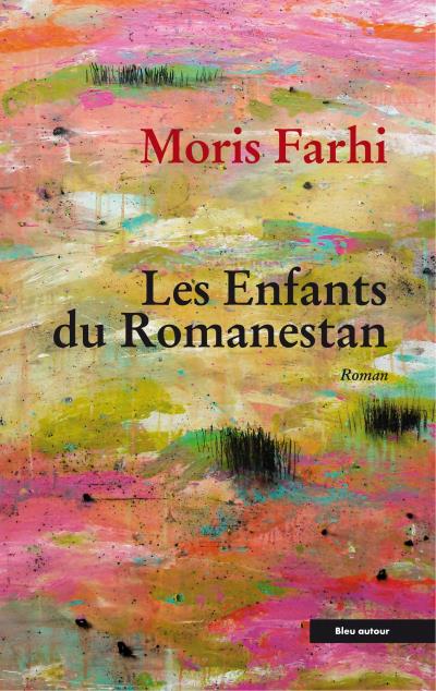 Les Enfants du Romanestan de Moris Farhi, traduit de l’anglais par Martine Chard-Hutchinson et Agnès Chevallier, Éditions Bleu autour