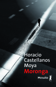 Horacio Castellanos Moya, Moronga, traduit par René Solis, éditions Métailié, 2018