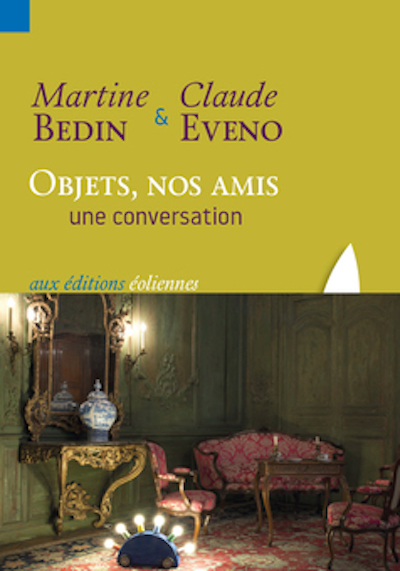 Martine Bedin et Claude Eveno, Objets, nos amis. Une conversation, éditions éoliennes