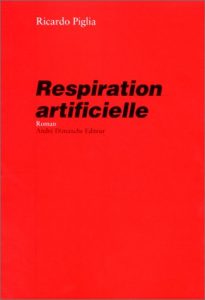 Respiration artificielle, de Ricardo Piglia, traduit de l'espagnol (Argentine) par Antoine et Isabelle Berman, André Dimanche, 2000