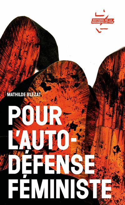 l’autodéfense féministe, de Mathilde Blézat. Éditions de la dernière lettre (2022)