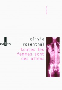 Olivia Rosenthal, Toutes les femmes sont des aliens