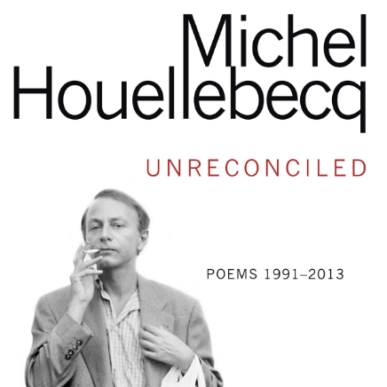 Michel Houellebecq, Unreconciled / Non réconcilié, traduit par Gavin Bowd