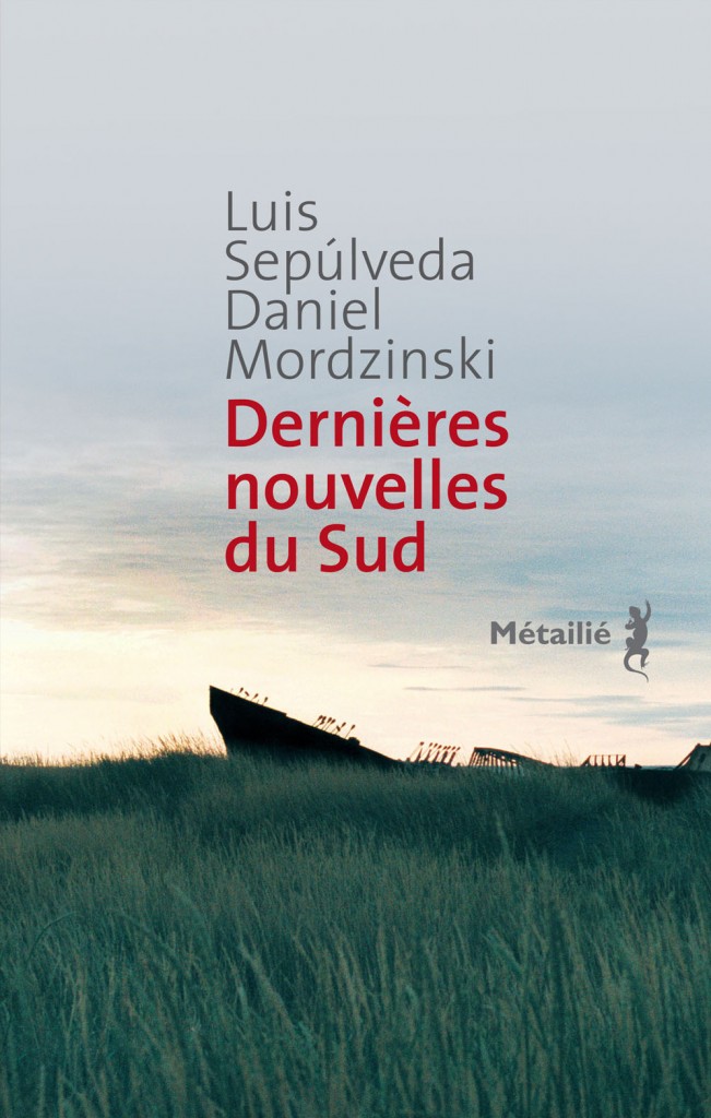 Luis Sepúlveda, Daniel Mordzinski, “Dernières nouvelles du sud”, éditions Métailié, 2012