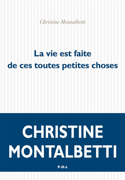 Christine Montalbetti, La vie est fait de ces toutes petites choses